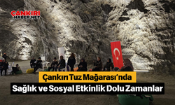 Çankırı Tuz Mağarası’nda Sağlık ve Sosyal Etkinlik Dolu Zamanlar