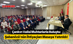 Çankırı Valisi Muhtarlarla Buluştu: Şabanözü’nün İhtiyaçları Masaya Yatırıldı!