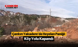 Çankırı Yakadere’de Heyelan Paniği: Köy Yolu Kapandı