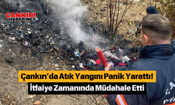 Çankırı’da Atık Yangını Panik Yarattı! İtfaiye Zamanında Müdahale Etti