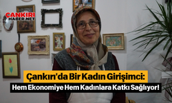 Çankırı'da Bir Kadın Girişimci: Hem Ekonomiye Hem Kadınlara Katkı Sağlıyor!