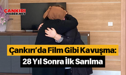 Çankırı’da Film Gibi Kavuşma: 28 Yıl Sonra İlk Sarılma