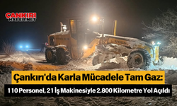 Çankırı'da Karla Mücadele Tam Gaz: 110 Personel, 21 İş Makinesiyle 2.800 Kilometre Yol Açıldı