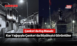 Çankırı’da Kış Masalı: Kar Yağışıyla Çankırı’da Büyüleyici Görüntüler