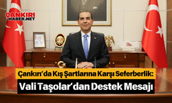 Çankırı’da Kış Şartlarına Karşı Seferberlik: Vali Taşolar’dan Destek Mesajı