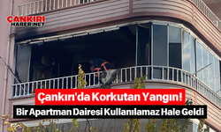 Çankırı'da Korkutan Yangın! Bir Apartman Dairesi Kullanılamaz Hale Geldi