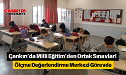 Çankırı’da Milli Eğitim’den Ortak Sınavlar! Ölçme Değerlendirme Merkezi Görevde