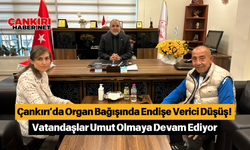 Çankırı’da Organ Bağışında Endişe Verici Düşüş! Vatandaşlar Umut Olmaya Devam Ediyor