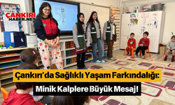 Çankırı’da Sağlıklı Yaşam Farkındalığı: Minik Kalplere Büyük Mesaj!