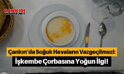 Çankırı’da Soğuk Havaların Vazgeçilmezi: İşkembe Çorbasına Yoğun İlgi!