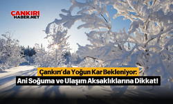 Çankırı’da Yoğun Kar Bekleniyor: Ani Soğuma ve Ulaşım Aksaklıklarına Dikkat!