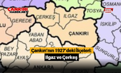 Çankırı’nın 1927’deki İlçeleri: Ilgaz ve Çerkeş