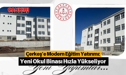 Çerkeş’e Modern Eğitim Yatırımı: Yeni Okul Binası Hızla Yükseliyor