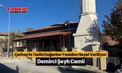 Çerkeş'in Tarihi Değerine Yeniden Hayat Veriliyor: Demirci Şeyh Camii