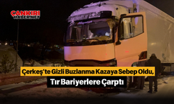 Çerkeş’te Gizli Buzlanma Kazaya Sebep Oldu, Tır Bariyerlere Çarptı