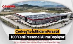 Çerkeş’te İstihdam Fırsatı! 100 Yeni Personel Alımı Başlıyor