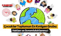 Çocuklar Toplumun En Kırılgan Grubu: Hakları ve Sorumluluklarımız!