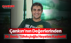 Çankırı'nın Değerlerinden Dr. Deniz Tüfekçioğlu Hayatını Kaybetti