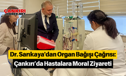 Dr. Sarıkaya'dan Organ Bağışı Çağrısı: Çankırı’da Hastalara Moral Ziyareti