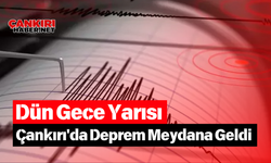 Dün Gece Yarısı Çankırı'da Deprem Meydana Geldi