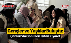 Gençler ve Yaşlılar Buluştu: Çankırı’da Gönülleri Isıtan Ziyaret