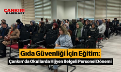 Gıda Güvenliği İçin Eğitim: Çankırı’da Okullarda Hijyen Belgeli Personel Dönemi