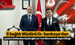 İl Sağlık Müdürü Dr. Sarıkaya'dan Çankırı Defterdarı Aydınoğlu'na Yeni Görevinde Başarı Dileği