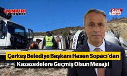 Çerkeş Belediye Başkanı Hasan Sopacı’dan Kazazedelere Geçmiş Olsun Mesajı!