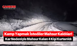 Kamp Yapmak İstediler Mahsur Kaldılar! Kar Nedeniyle Mahsur Kalan 4 Kişi Kurtarıldı