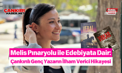 Melis Pınaryolu ile Edebiyata Dair: Çankırılı Genç Yazarın İlham Verici Hikayesi