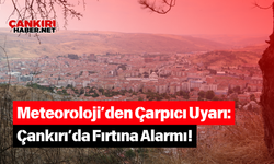 Meteoroloji’den Çarpıcı Uyarı: Çankırı’da Fırtına Alarmı!