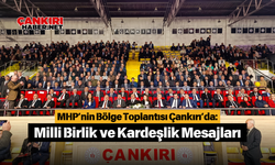 MHP’nin Bölge Toplantısı Çankırı’da: Milli Birlik ve Kardeşlik Mesajları