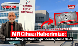 MR Cihazı Haberimize: Çankırı İl Sağlık Müdürlüğü’nden Açıklama Geldi