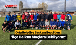 Orta Belediye Başkanı Bezci'den, "İlçe Halkını Maçlara Bekliyoruz"