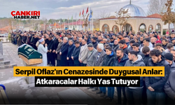 Serpil Oflaz'ın Cenazesinde Duygusal Anlar: Atkaracalar Halkı Yas Tutuyor