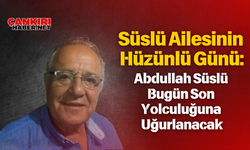 Süslü Ailesinin Hüzünlü Günü: Abdullah Süslü Bugün Son Yolculuğuna Uğurlanacak