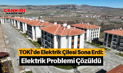 TOKİ'de Elektrik Çilesi Sona Erdi: Elektrik Problemi Çözüldü