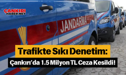 Trafikte Sıkı Denetim: Çankırı’da 1.5 Milyon TL Ceza Kesildi!