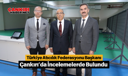 Türkiye Atıcılık Federasyonu Başkanı Çankırı’da İncelemelerde Bulundu