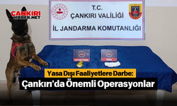 Yasa Dışı Faaliyetlere Darbe: Çankırı'da Önemli Operasyonlar