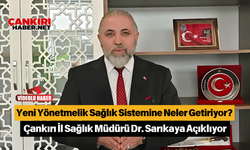 Yeni Yönetmelik Sağlık Sistemine Neler Getiriyor? Çankırı İl Sağlık Müdürü Dr. Sarıkaya Açıklıyor