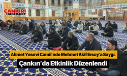 Ahmet Yesevi Camii’nde Mehmet Akif Ersoy’a Saygı: Çankırı’da Etkinlik Düzenlendi