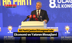 AK Parti Çankırı İl Kongresi’nde Ekonomi ve Yatırım Mesajları!