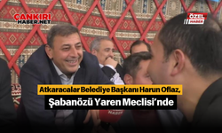 Atkaracalar Belediye Başkanı Harun Oflaz, Şabanözü Yaren Meclisi’nde