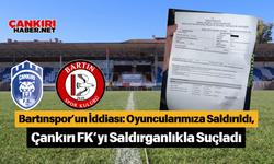 Bartınspor’un İddiası: Oyuncularımıza Saldırıldı, Çankırı FK’yı Saldırganlıkla Suçladı