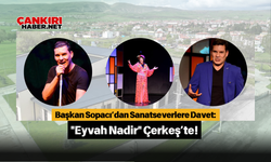 Başkan Sopacı’dan Sanatseverlere Davet Eyvah Nadir Çerkeş’te!