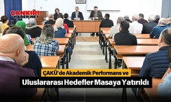 ÇAKÜ’de Akademik Performans ve Uluslararası Hedefler Masaya Yatırıldı