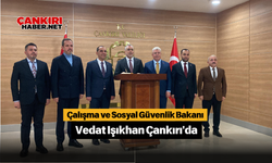 Çalışma ve Sosyal Güvenlik Bakanı Vedat Işıkhan Çankırı'da