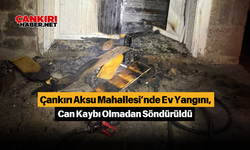 Çankırı Aksu Mahallesi’nde Ev Yangını, Can Kaybı Olmadan Söndürüldü