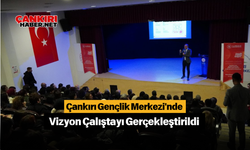 Çankırı Gençlik Merkezi'nde Vizyon Çalıştayı Gerçekleştirildi